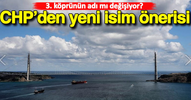 CHP'den 3. köprünün ismine yeni öneri