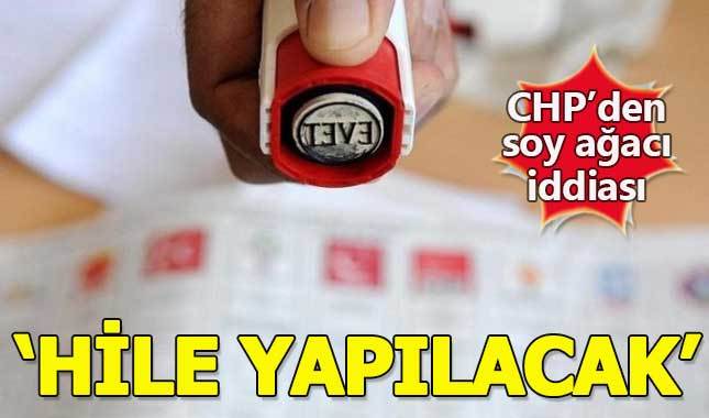 CHP'den bomba iddia: Soy ağacı ile seçimde hile yapılacak
