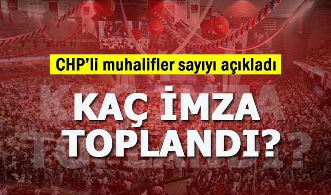 CHP'li muhalifler kurultay için toplanan imza sayısını açıkladı