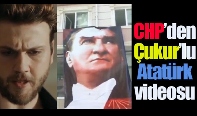 CHP'lilerin “Çukur”lu Atatürk videosu!