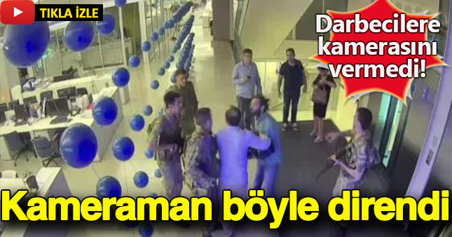 CNN Türk kameramanı darbeci askerlere böyle direndi