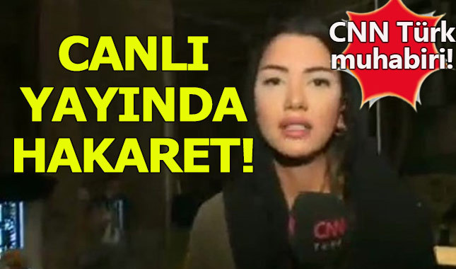 CNN Türk muhabirine "belasın" hakareti
