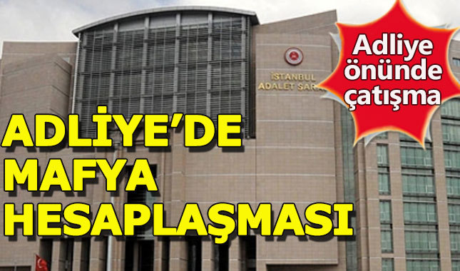 Çağlayan Adliyesi'nde mafya hesaplaşması