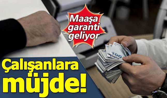 Çalışanlara müjde! Maaşa devlet garantisi geliyor