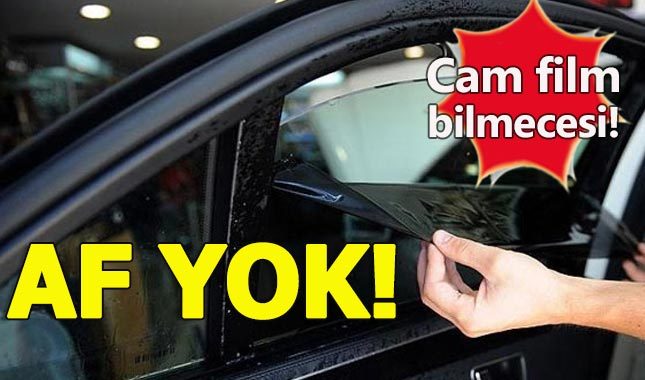 Cam filmi yasağına uymayanların cezalarına af yok!