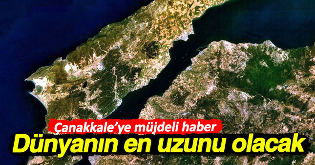 Çanakkale'ye dünyanın en uzun asma köprüsü