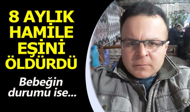 Cani koca 8 aylık hamile eşini bıçakla öldürdü