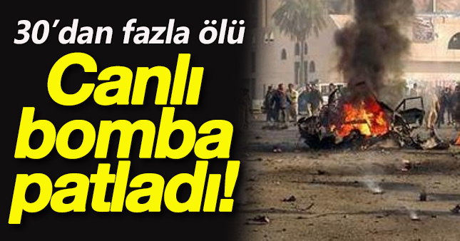 Canlı bomba saldırısı 30’dan fazla ölü!