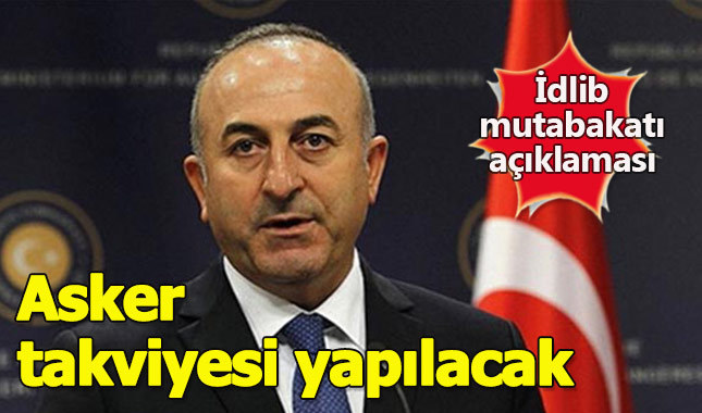 Çavuşoğlu: İdlib'e asker takviyesi lazım