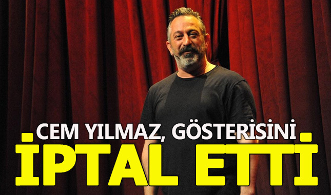 Cem Yılmaz'dan gösteri iptali