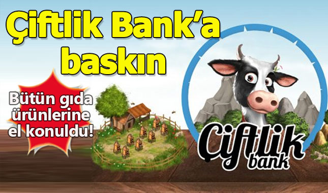 Çiftlik Bank'ın bütün gıda ürünlerine el konuldu!