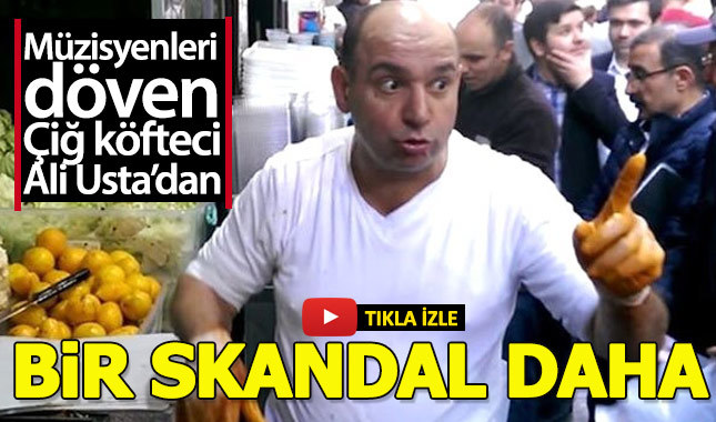 Çiğ köfteci Ali Usta'dan bir skandal daha
