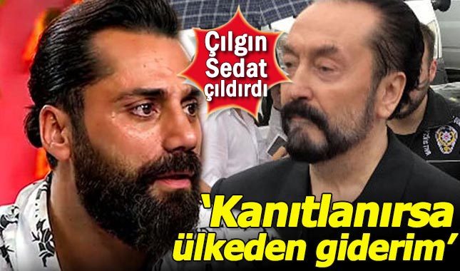 Çılgın Sedat, Adnan Oktar iddialarına ateş püskürdü