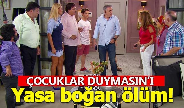 Çocuklar Duymasın'ı kahreden ölüm haberi!