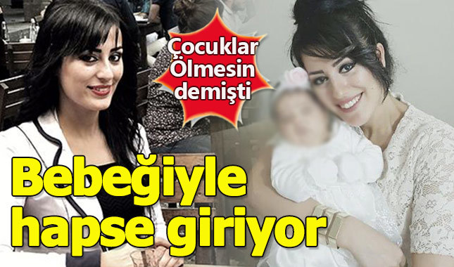 Çocuklar ölmesin diyen Ayşe Çelik, bebeğiyle hapse giriyor