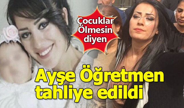Çocuklar ölmesin diyen Ayşe Öğretmen tahliye edildi Ayşe Çelik kimdir kaç yaşında nerelidir?