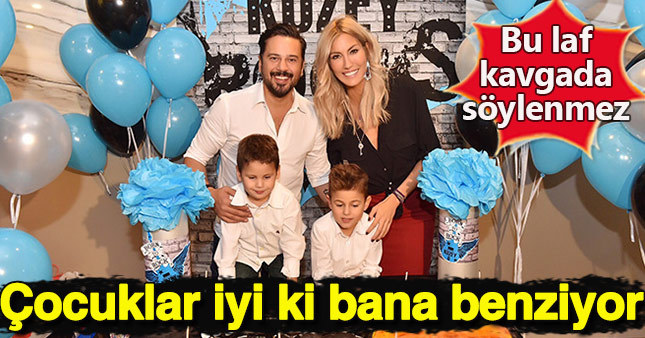 "Çocuklarım iyi ki bana benziyor"