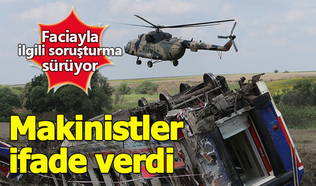 Çorlu'daki tren faciasında makinistlerin ifadeleri ortaya çıktı
