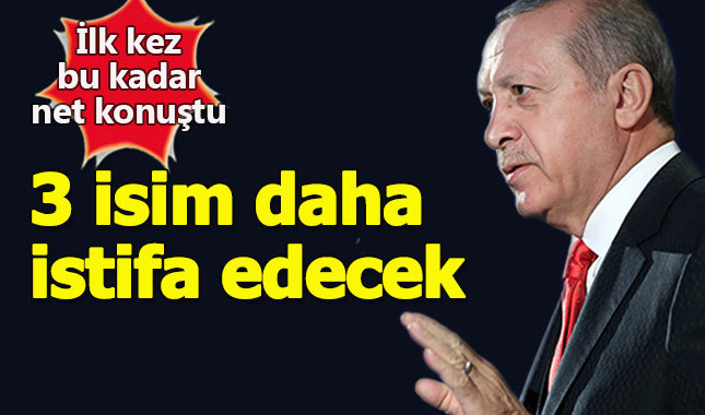 Cumhurbaşkanı Erdoğan, 3 ismin daha istifasını istedi
