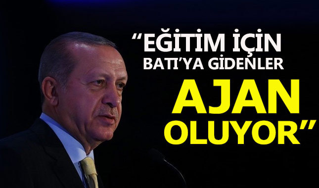 Cumhurbaşkanı Erdoğan: Eğitim için Batı'ya gidenler ajan olarak dönüyor
