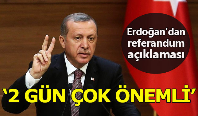 Cumhurbaşkanı Erdoğan: İki gün çok önemli