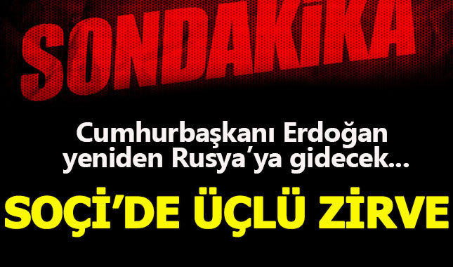 Cumhurbaşkanı Erdoğan Soçi'de üçlü zirveye katılacak