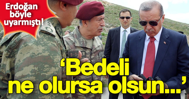 Cumhurbaşkanı Erdoğan böyle uyarmıştı