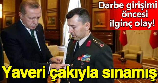 Cumhurbaşkanı Erdoğan darbeci yaverini çakıyla sınamış