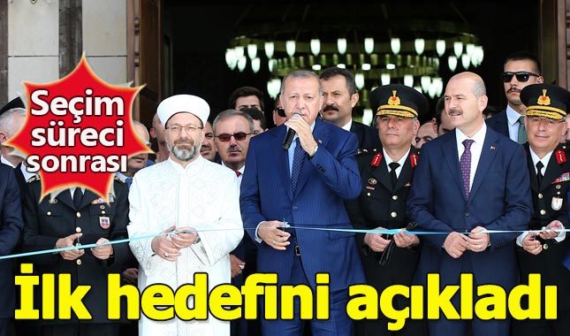 Cumhurbaşkanı Erdoğan ilk hedefini açıkladı