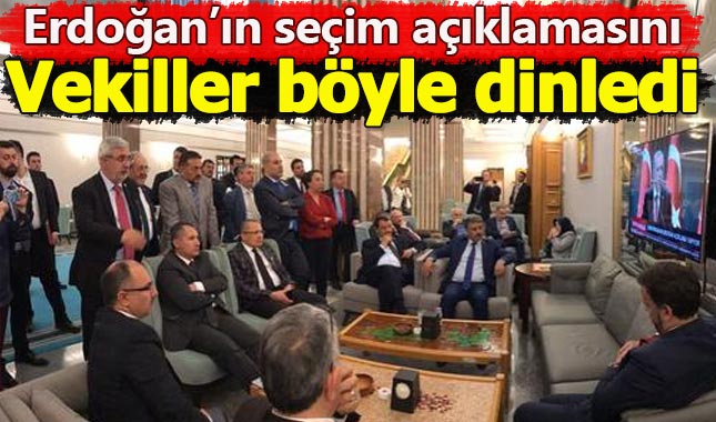 Cumhurbaşkanı Erdoğan'ın seçim açıklamasını milletvekilleri böyle dinledi