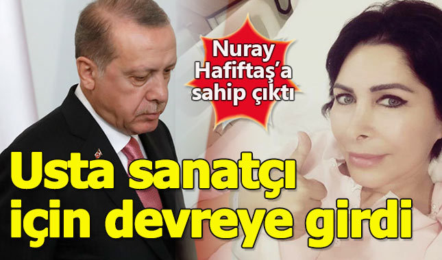 Cumhurbaşkanı Erdoğan, ünlü sanatçı için devreye girdi