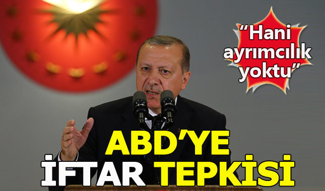 Cumhurbaşkanı Erdoğan'dan ABD'ye iftar tepkisi