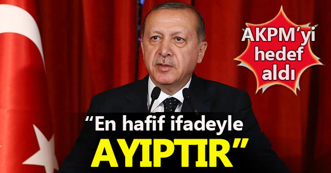Cumhurbaşkanı Erdoğan'dan AKPM'ye "siyasi denetim" tepkisi