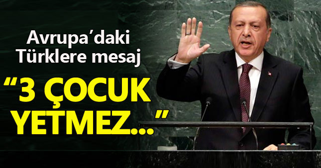 Cumhurbaşkanı Erdoğan'dan Avrupa'daki Türklere "çocuk" çağrısı