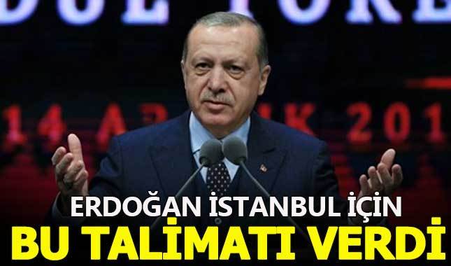 Cumhurbaşkanı Erdoğan'dan İstanbul için flaş talimat