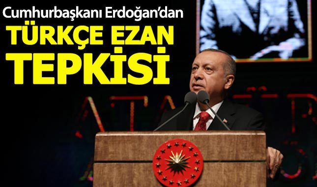 Cumhurbaşkanı Erdoğan'dan Türkçe ezan eleştirisi