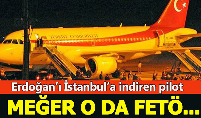 Cumhurbaşkanı Erdoğan'ı İstanbul'a getiren pilotla ilgili şok gerçek!