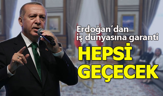 Cumhurbaşkanı iş adamlarına garanti verdi