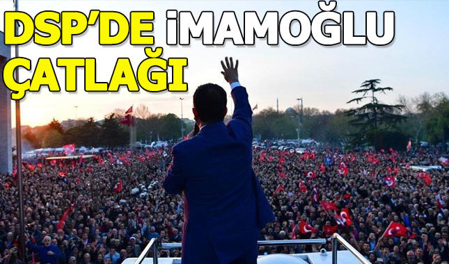 DSP'de Ekrem İmamoğlu krizi