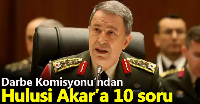 Darbe Komisyonu Hulusi Akar'a 10 soru gönderdi
