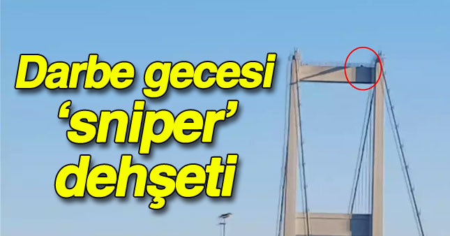 Darbe gecesi sniper dehşeti