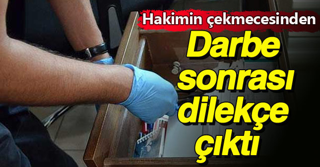 Darbe sonrası dilekçe gözaltındaki hakimin çekmecesinde bulundu