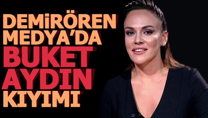 Demirören Medya'da Buket Aydın kıyımı