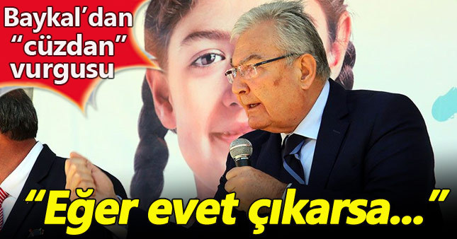 Deniz Baykal: 'Evet' çıkarsa cüzdanınıza sahip çıkın