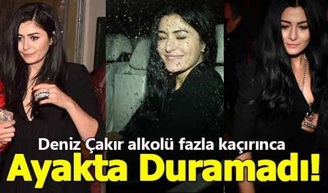Deniz çakır fazla alkol alınca ayakta duramadı!
