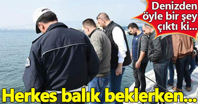 Denizden dev balık beklerken öyle bir şey çıktı ki...