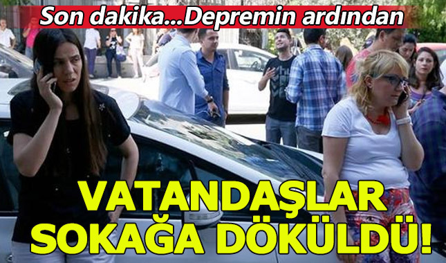 Deprem vatandaşları sokaklara döktü