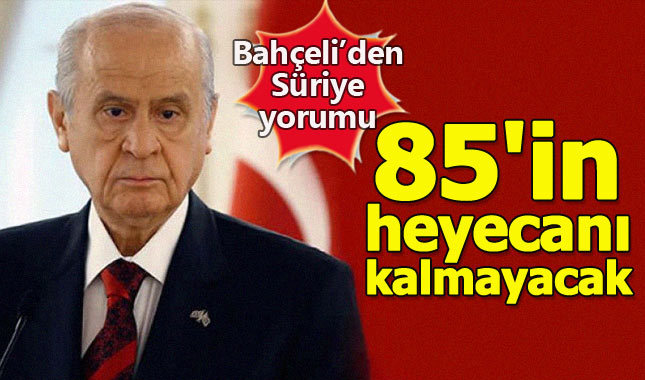 Devlet Bahçeli: 85'in heyecanı kalmayacak