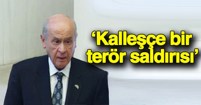Devlet Bahçeli: Kalleşçe bir terör saldırısı