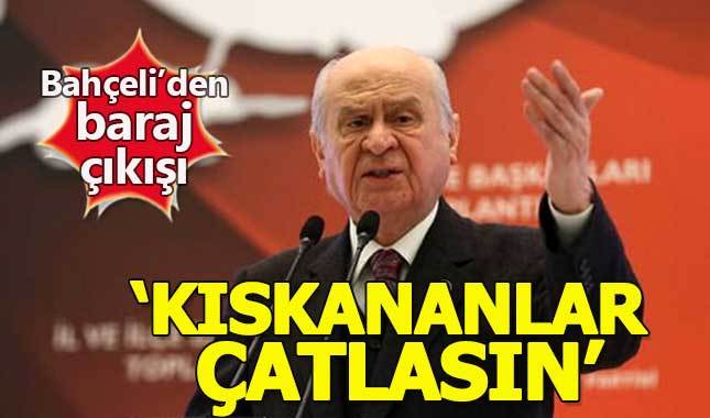 Devlet Bahçeli'den "baraj" çıkışı: Kıskananlar çatlasın